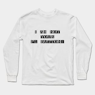 I Am Not Your F1 Button - Geeky Slogan Long Sleeve T-Shirt